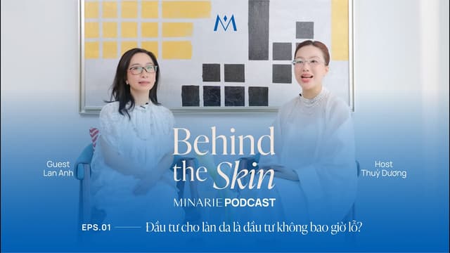 Đầu tư cho làn da là đầu tư không bao giờ lỗ - Lan Anh | Behind The Skin EP1